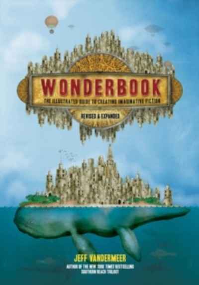 Wonderbook (Revised and Expanded) : The Illustrated Guide to Creating Imaginative Fiction