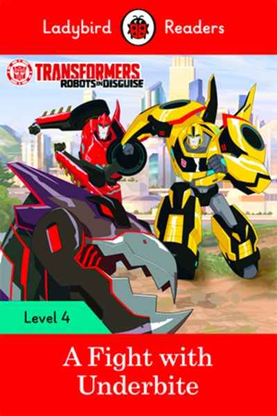 Transformers: A Fight with Underbite. With Audio (Ladybird Readers 4)