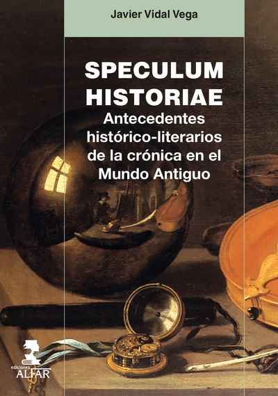 Speculum Historiae. Antecedentes histórico-literarios de la crónica en el Mundo Antiguo
