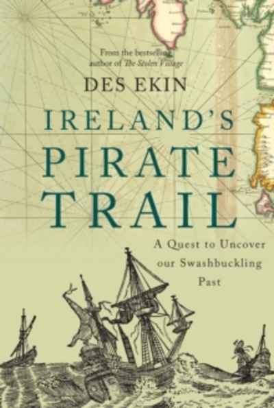 Ireland's Pirate Trail : A Quest to Uncover Our Swashbuckling Past
