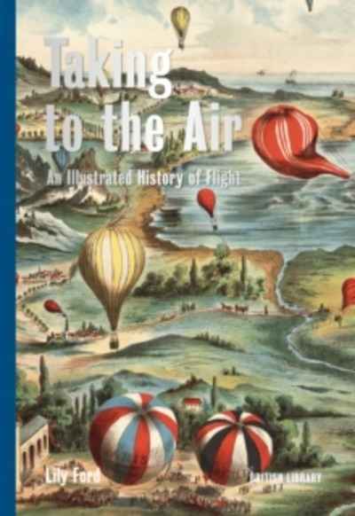 Taking to the Air : An Illustrated History of Flight