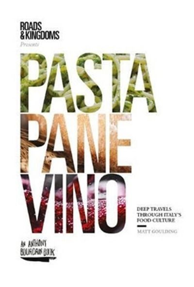 Pasta, Pane, Vino : Deep Travels Through Italy's Food Culture