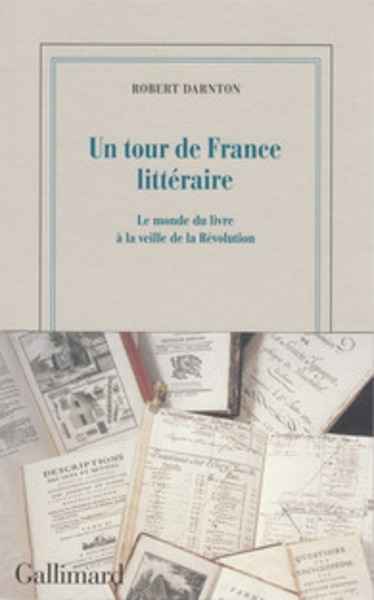 Un tour de France littéraire. Le monde du livre à la veille de la Révolution