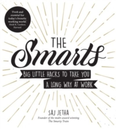The Smarts : Big Little Hacks to Take You a Long Way at Work