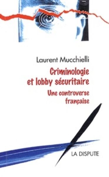 Criminologie et lobby sécuritaire - Une controverse française