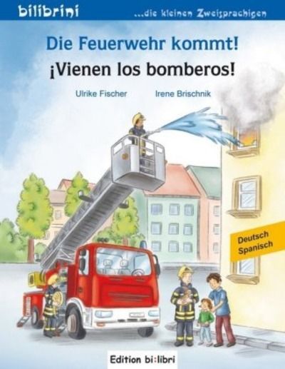 Die Feuerwehr kommt! Deutsch-Spanisch .   iVienen los bomberos! .