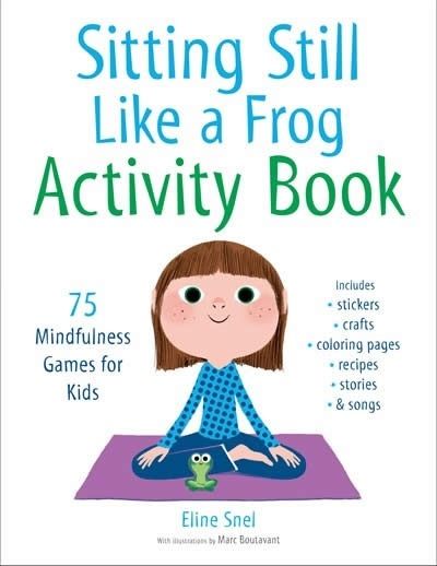 Sitting Still Like a Frog Activity Book : 75 Mindfulness Games for Kids