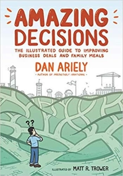 Amazing Decisions : The Illustrated Guide to Improving Business Deals and Family Meals