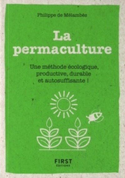 Le petit livre de la permaculture - Une méthode écologie, productive, durable et autosuffisante !