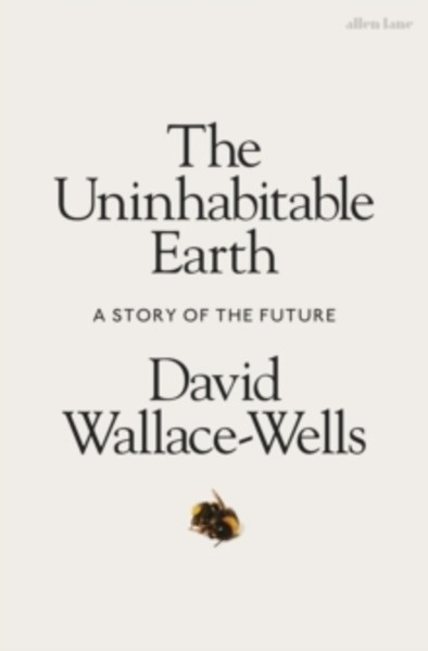 The Uninhabitable Earth : Life After Warming