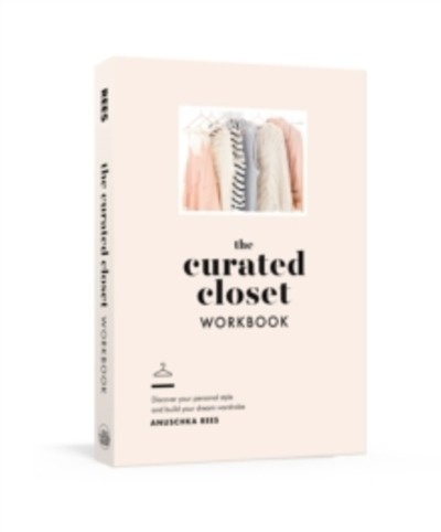 The Curated Closet Workbook : Discover Your Personal Style and Build Your Dream Wardrobe