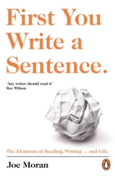 First You Write a Sentence. : The Elements of Reading, Writing ... and Life.