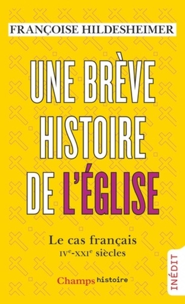 Une brève histoire de l'Eglise - Le cas français. IVe-XXIe siècle