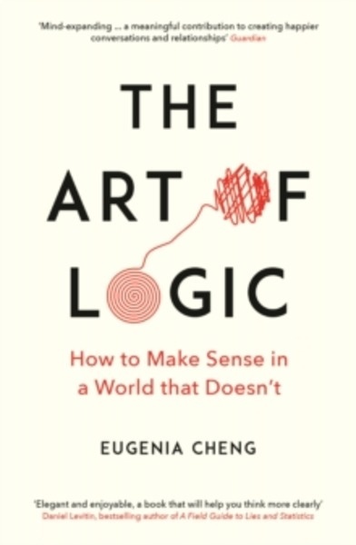 The Art of Logic : How to Make Sense in a World that Doesn't