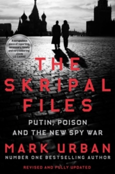 The Skripal Files : Putin, Poison and the New Spy War
