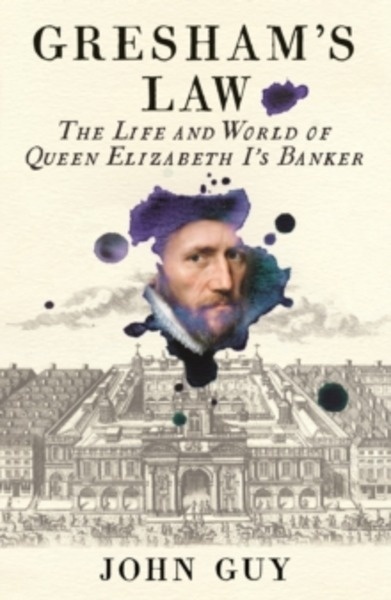 Gresham's Law : The Life and World of Queen Elizabeth I's Banker
