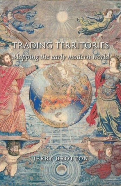 Trading Territories : Mapping the Early Modern World