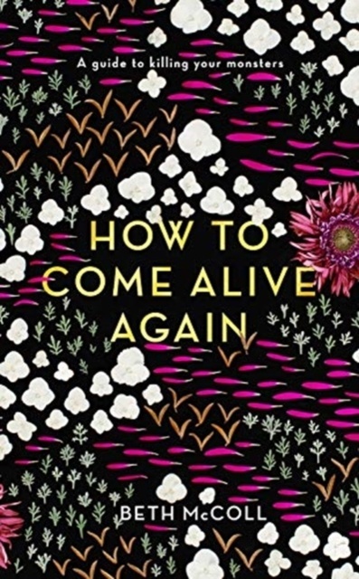 How to Come Alive Again : A guide to killing your monsters
