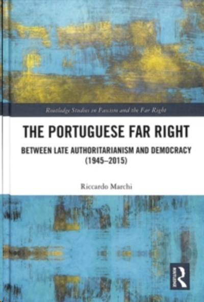 The Portuguese Far Right : Between Late Authoritarianism and Democracy (1945-2015)