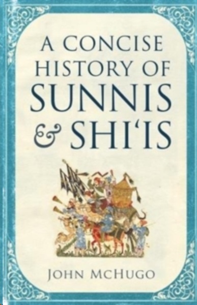 A Concise History of Sunnis and Shi'is