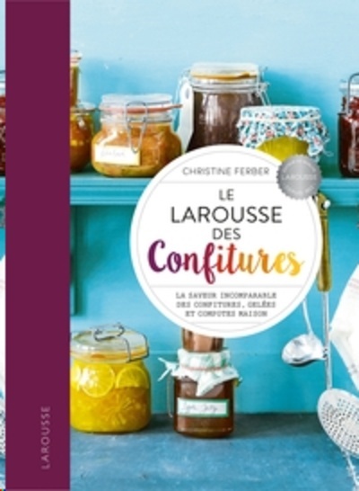 Le Larousse des Confitures - La saveur incomparable des confitures, gelées et compotes maison