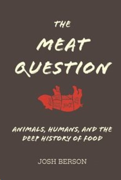 The Meat Question : Animals, Humans, and the Deep History of Food