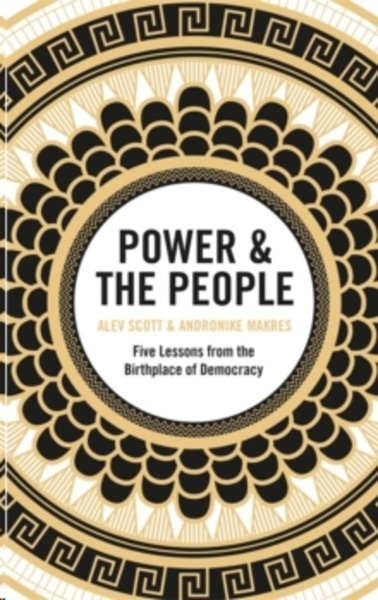Power x{0026} the People : Five Lessons from the Birthplace of Democracy
