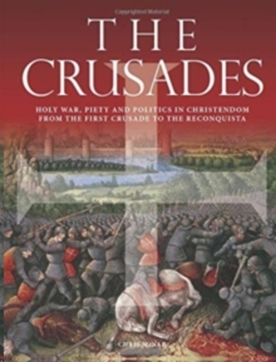 The Crusades : Holy War, Piety and Politics in Christendom from the First Crusade to the Reconquista