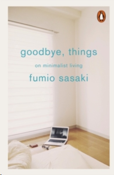 Goodbye, Things : On Minimalist Living
