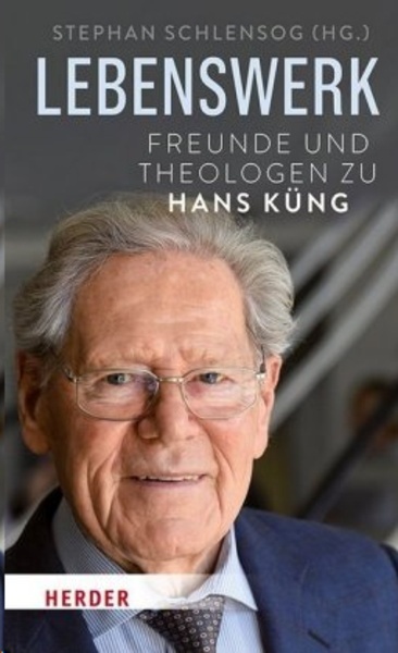 Lebenswerk. Freunde und Theologen zu Hans Küng