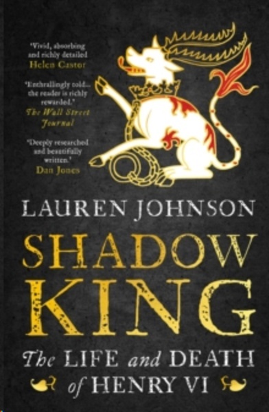 Shadow King : The Life and Death of Henry VI