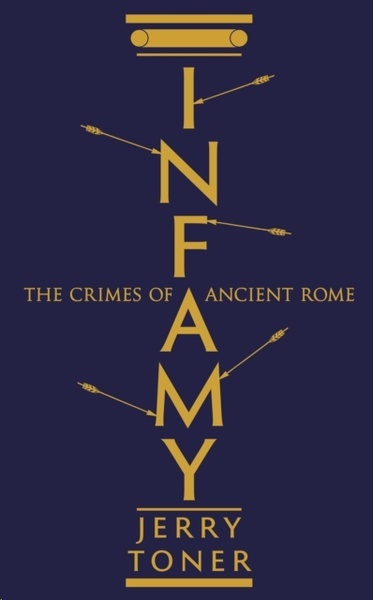 Infamy : The Crimes of Ancient Rome