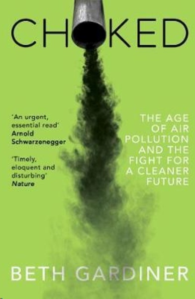 Choked : The Age of Air Pollution and the Fight for a Cleaner Future