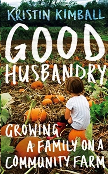 Good Husbandry : Growing a Family on a Community Farm