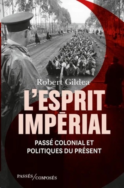 L'Esprit impérial - Passé colonial et politiques du présent