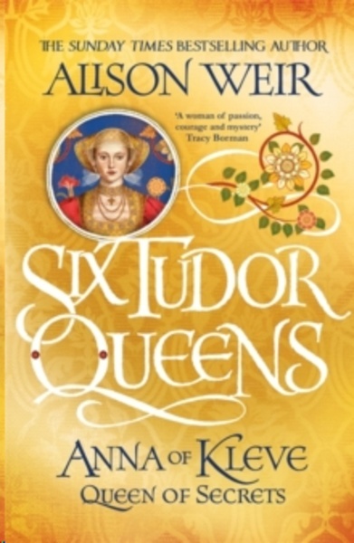 Six Tudor Queens: Anna of Kleve, Queen of Secrets
