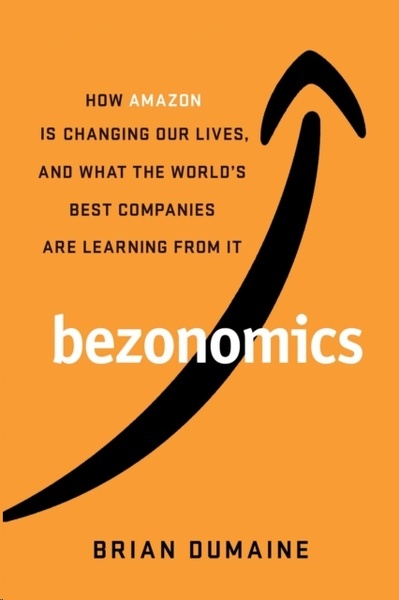 Bezonomics : How Amazon Is Changing Our Lives, and What the World's Companies Are Learning from It