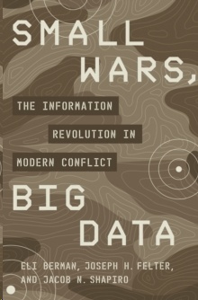 Small Wars, Big Data : The Information Revolution in Modern Conflict