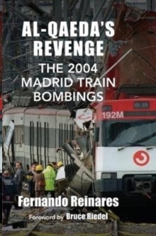 Al-Qaeda's Revenge : The 2004 Madrid Train Bombings