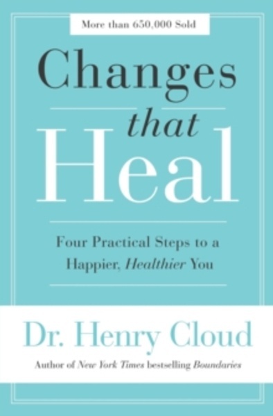 Changes That Heal : Four Practical Steps to a Happier, Healthier You