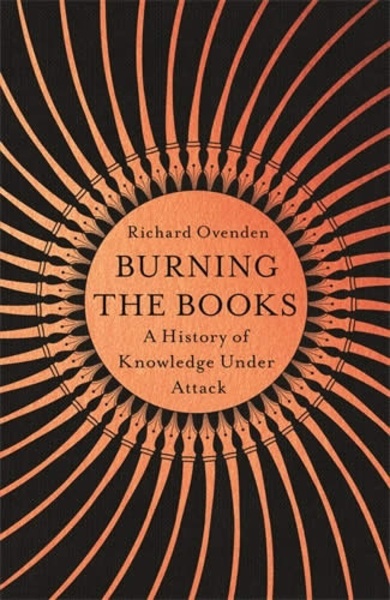 Burning the books - A history of knowledge under attack