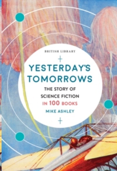 Yesterday's Tomorrows : The Story of Classic British Science Fiction in 100 Books