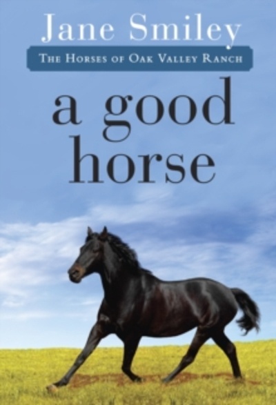A Good Horse : Book Two of the Horses of Oak Valley Ranch