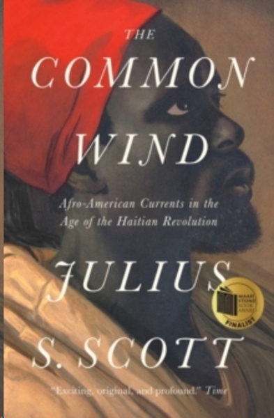 The Common Wind : Afro-American Currents in the Age of the Haitian Revolution