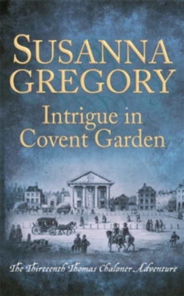 Intrigue in Covent Garden : The Thirteenth Thomas Chaloner Adventure