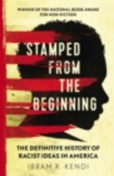 Stamped from the Beginning - The Definitive History of Racist Ideas in America