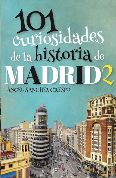 101 Curiosidades de la historia de Madrid 2