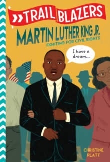 Trailblazers: Martin Luther King, Jr. : Fighting for Civil Rights