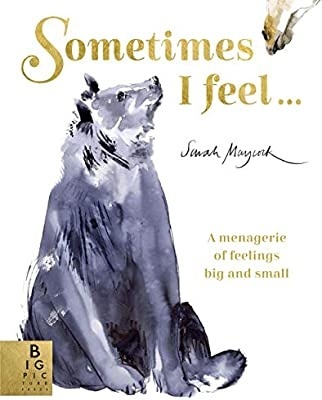 Sometimes I Feel... : A Menagerie of Feelings Big and Small