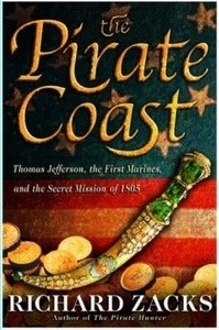 Pirate Coast : Thomas Jefferson, the First Marines And the Secret Mission of 1805